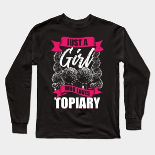 Just A Girl Who Loves Topiary Long Sleeve T-Shirt